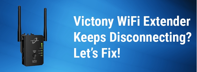 Victony WiFi Extender Keeps Disconnecting