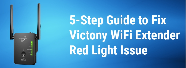 5-Step Guide to Fix Victony WiFi Extender Red Light Issue