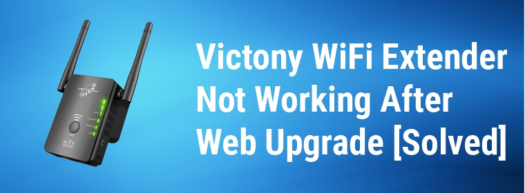 Victony WiFi Extender Not Working After Web Upgrade
