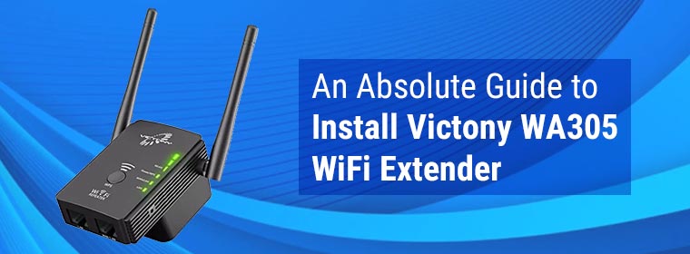 An Absolute Guide to Install Victony WA305 WiFi Extender